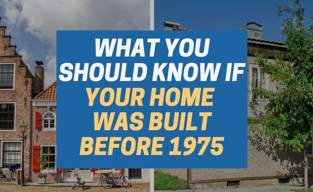 What You Should Know If Your Home Was Built Before 1975