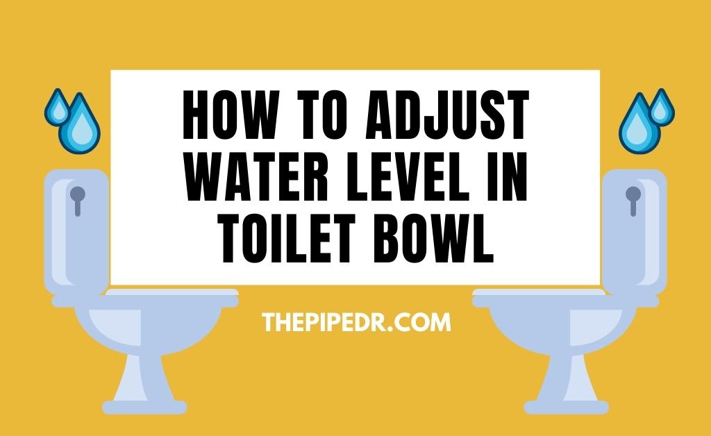 How to Adjust the Water Level in a Toilet Bowl