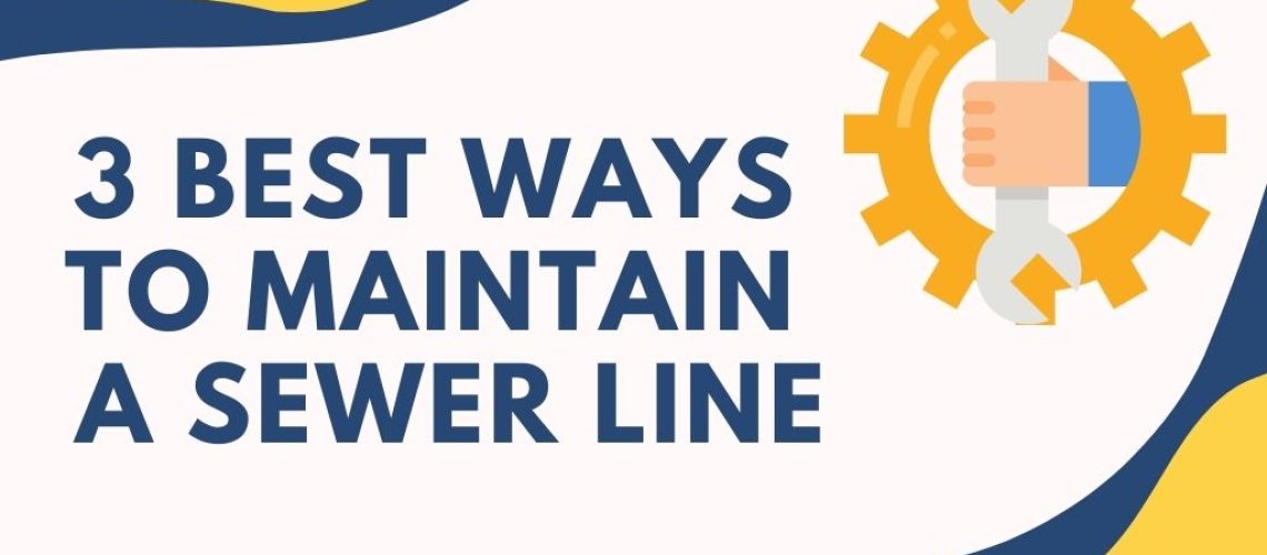 3 best ways to maintain a sewer line