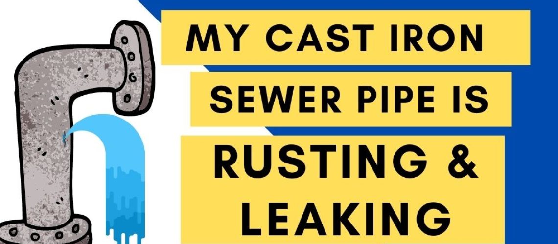 My Cast Iron Sewer Pipe is Rusting and Leaking