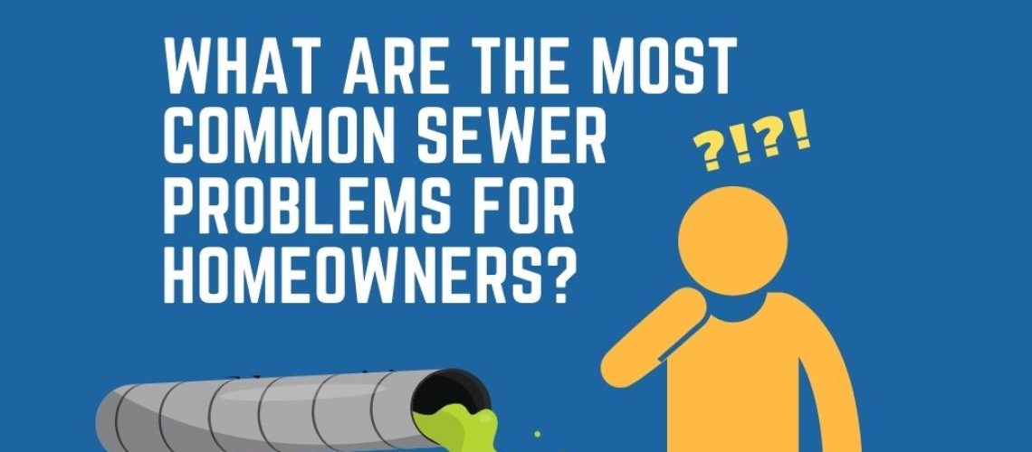 What Are the Most Common Sewer Problems for Homeowners
